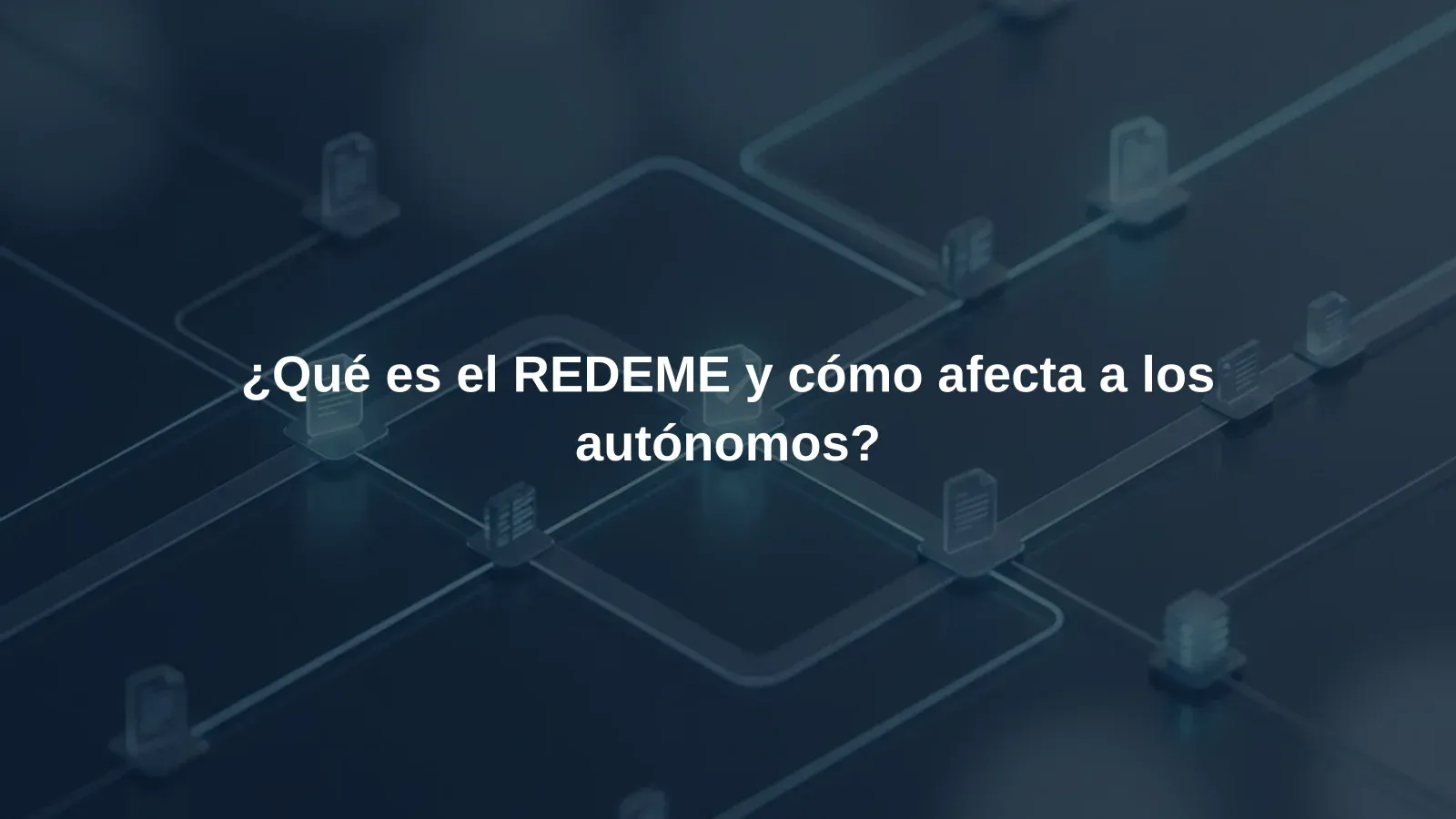 ¿Qué es el REDEME y cómo afecta a los autónomos?