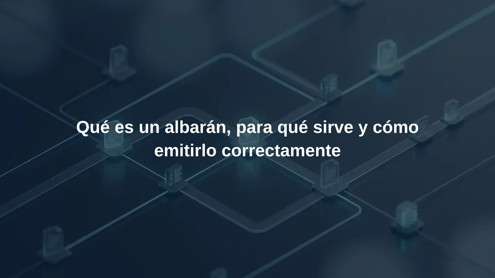 Qué es un albarán, para qué sirve y cómo emitirlo correctamente