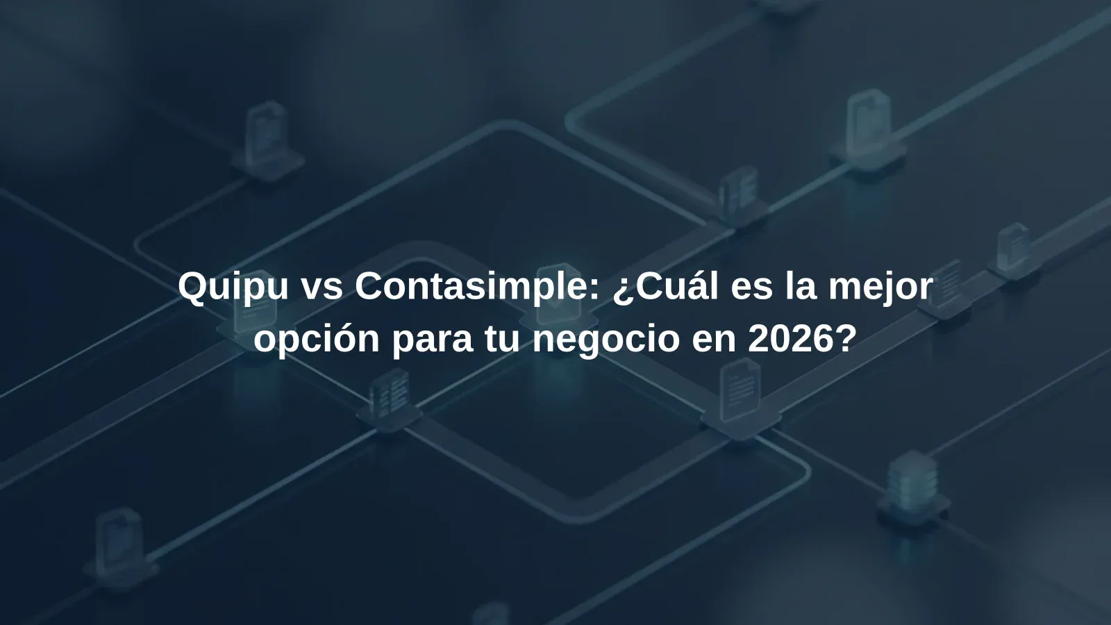 Quipu vs Contasimple: ¿Cuál es la mejor opción para tu negocio en 2026?
