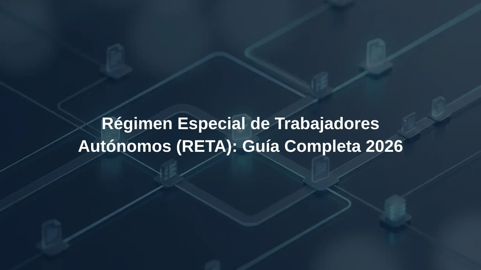 Régimen Especial de Trabajadores Autónomos (RETA): Guía Completa 2026