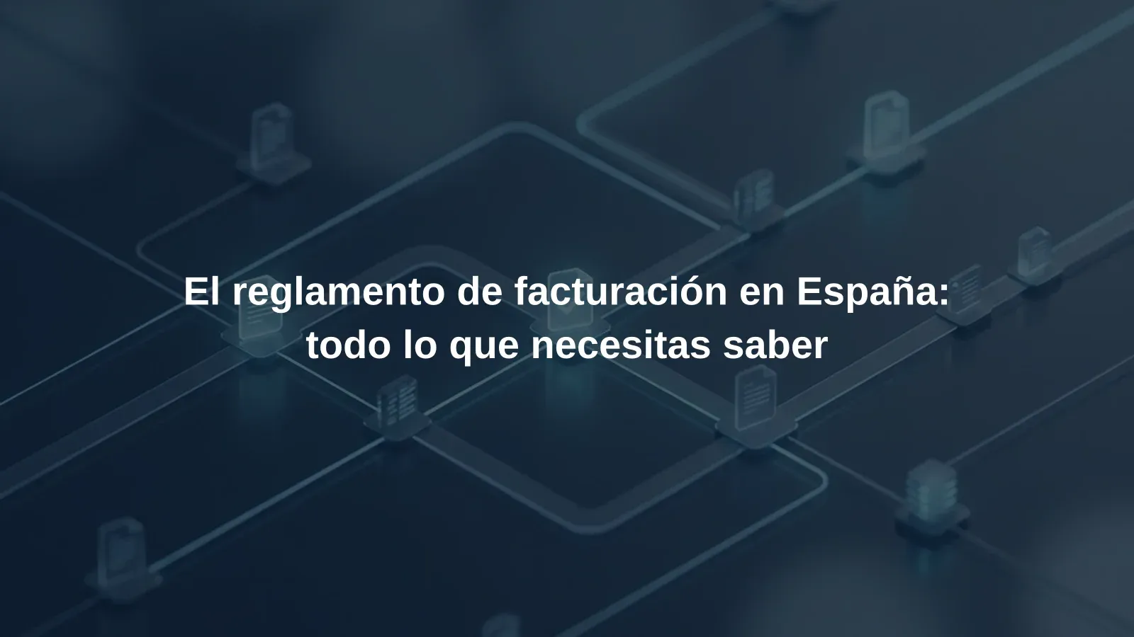 El reglamento de facturación en España: todo lo que necesitas saber