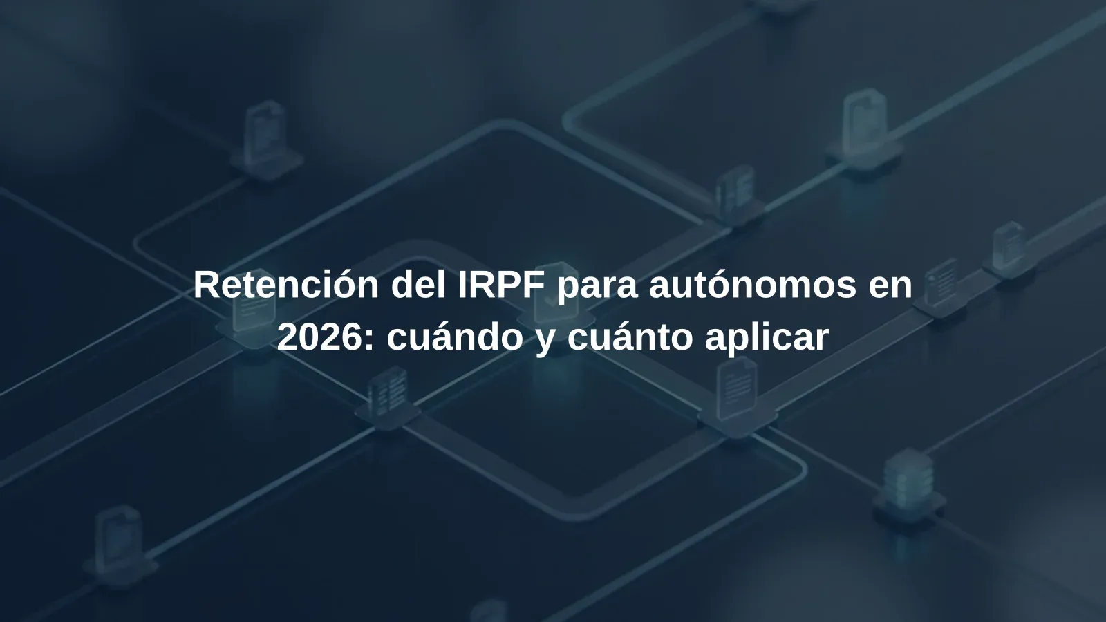 Retención del IRPF para autónomos en 2026: cuándo y cuánto aplicar