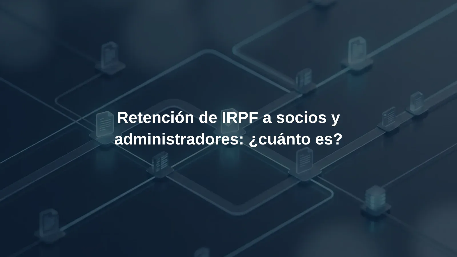 Retención de IRPF a socios y administradores: ¿cuánto es?