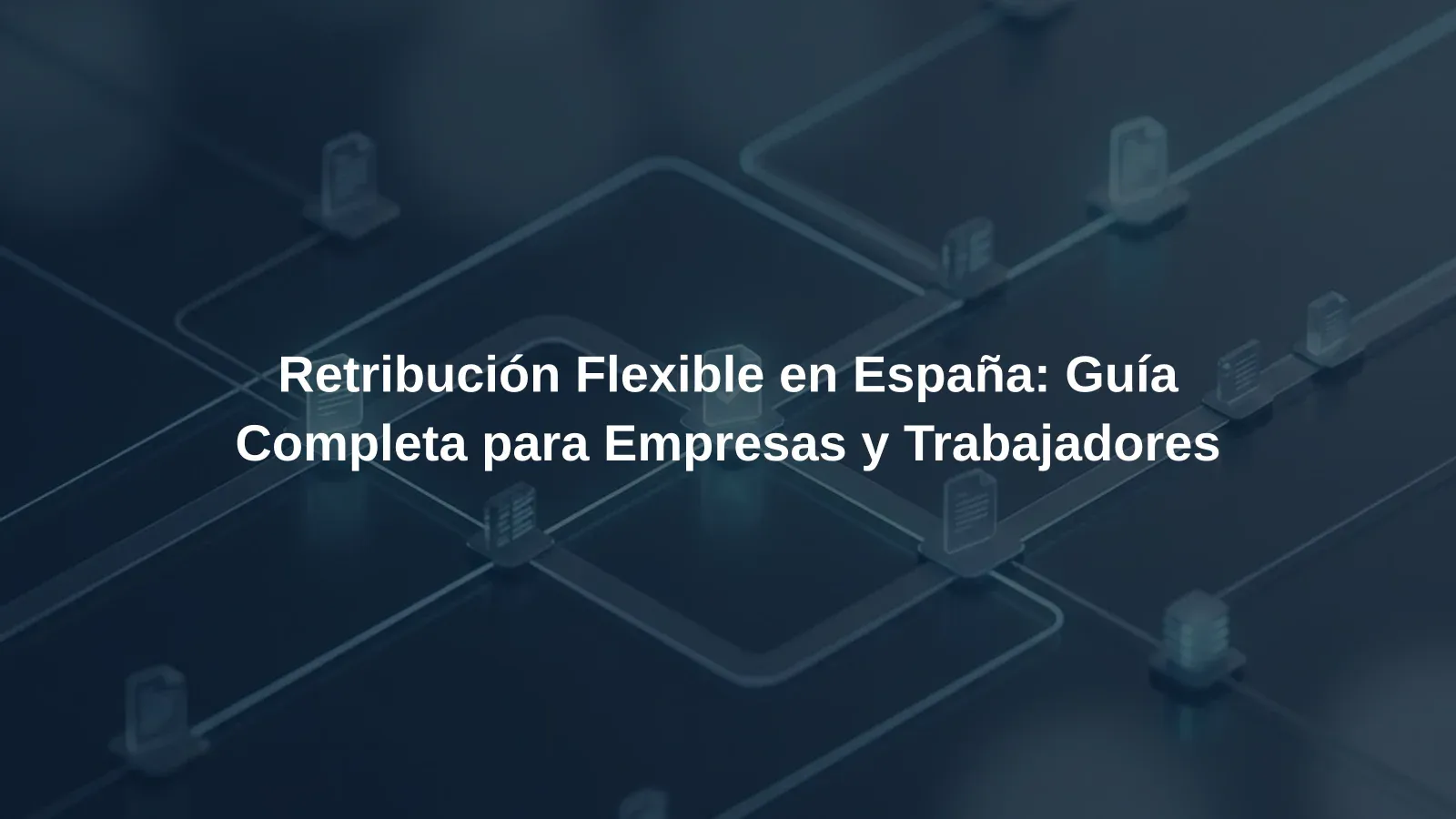 Retribución Flexible en España: Guía Completa para Empresas y Trabajadores