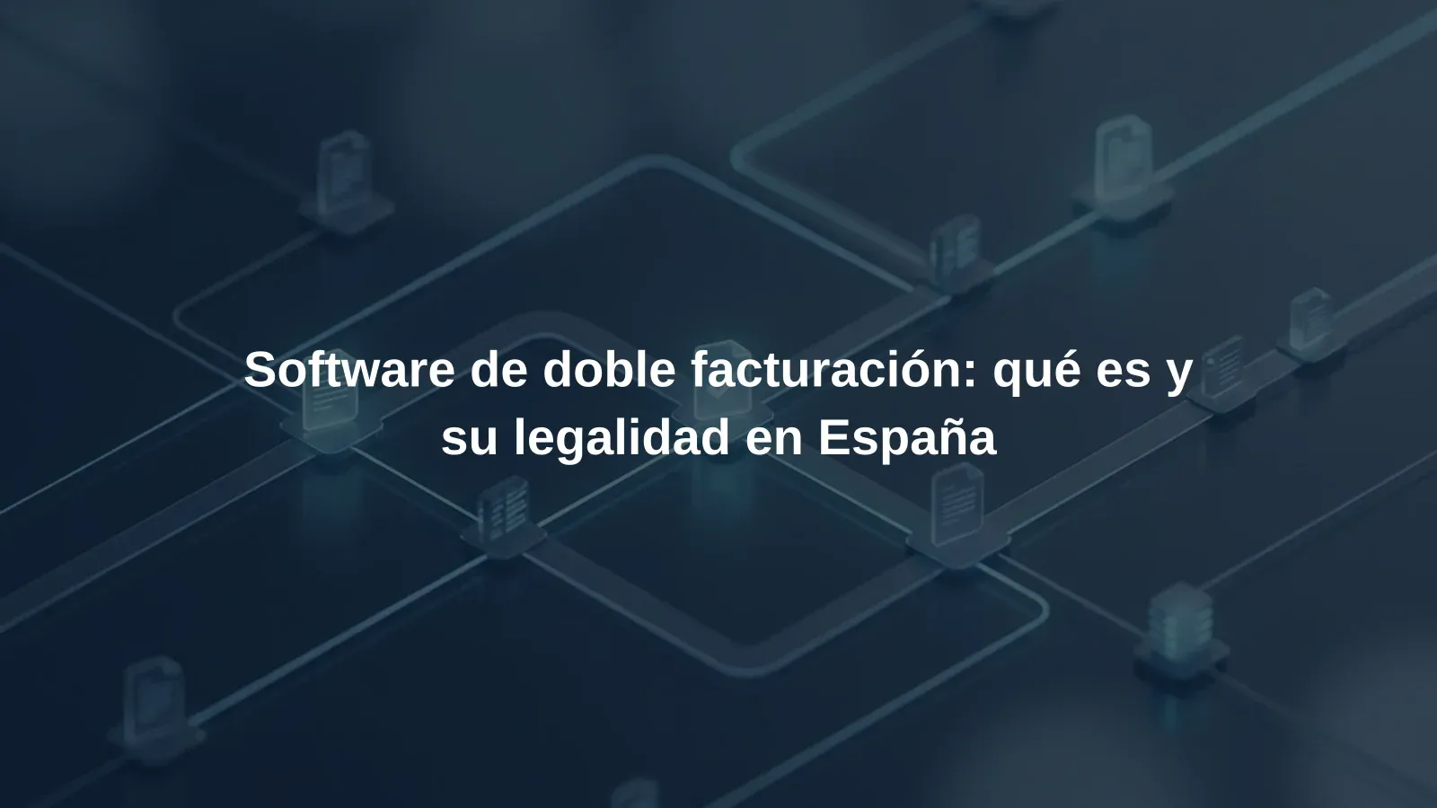 Software de doble facturación: qué es y su legalidad en España