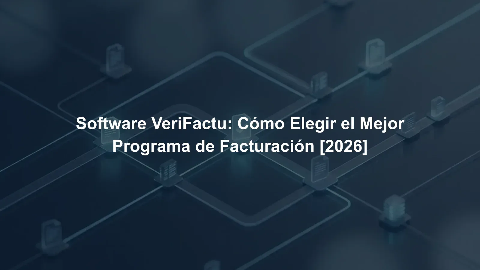 Software VeriFactu: Cómo Elegir el Mejor Programa de Facturación [2026]