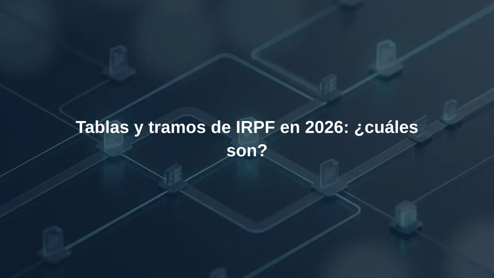 Tablas y tramos de IRPF en 2026: ¿cuáles son?