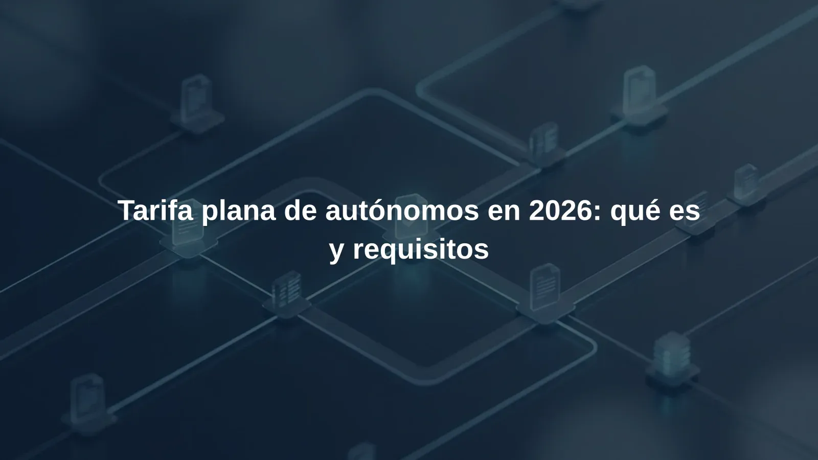Tarifa plana de autónomos en 2026: qué es y requisitos