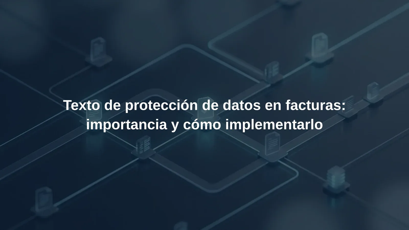 Texto de protección de datos en facturas: importancia y cómo implementarlo