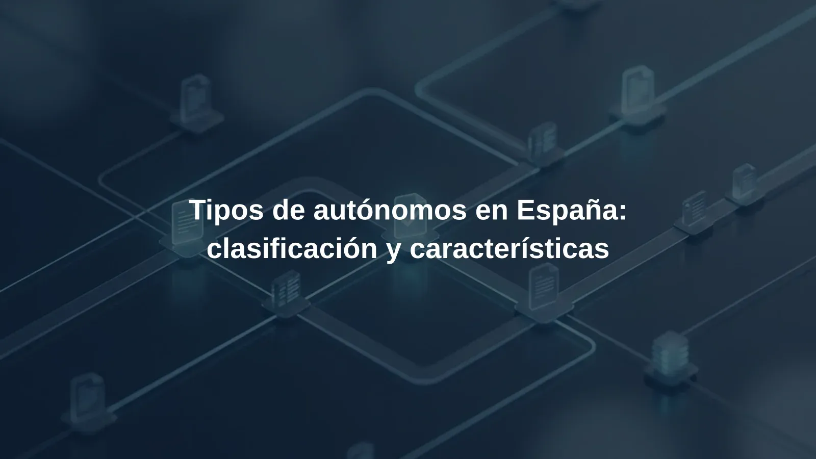 Tipos de autónomos en España: clasificación y características
