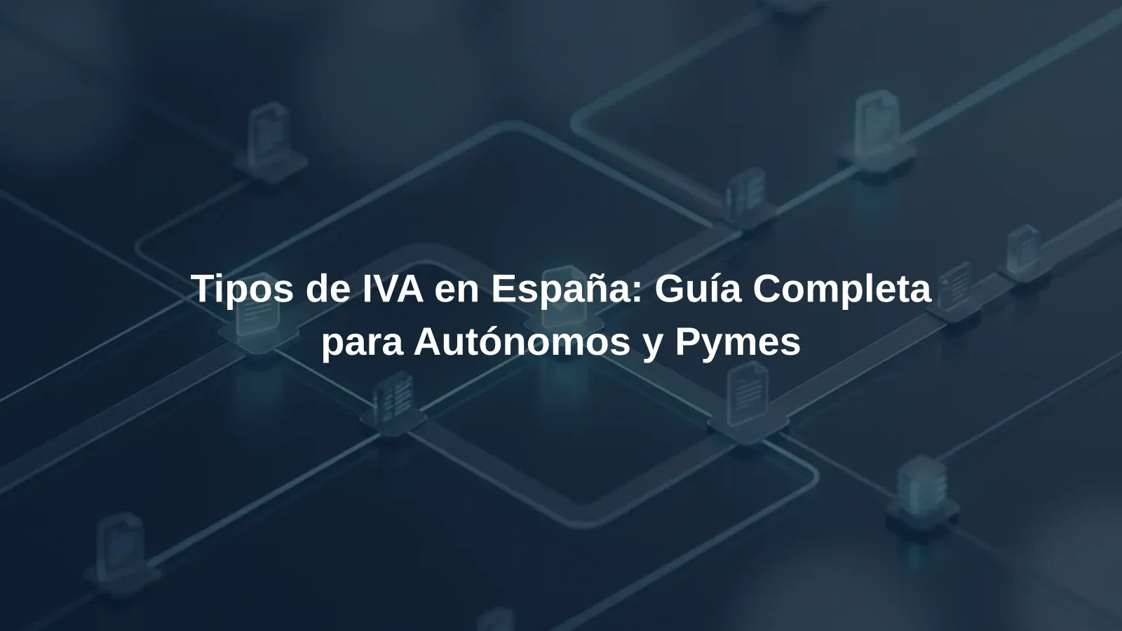 Tipos de IVA en España: Guía Completa para Autónomos y Pymes