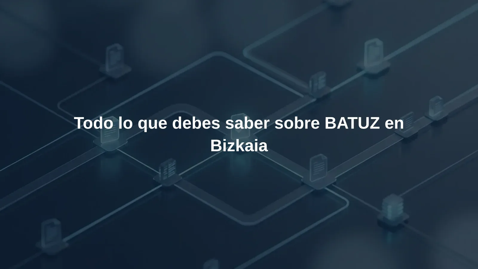 Todo lo que debes saber sobre BATUZ en Bizkaia