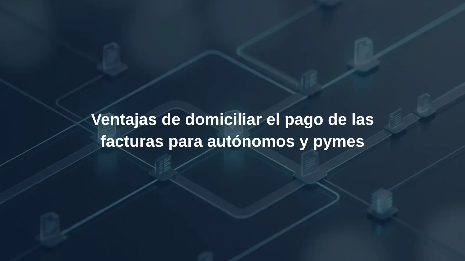 Ventajas de domiciliar el pago de las facturas para autónomos y pymes