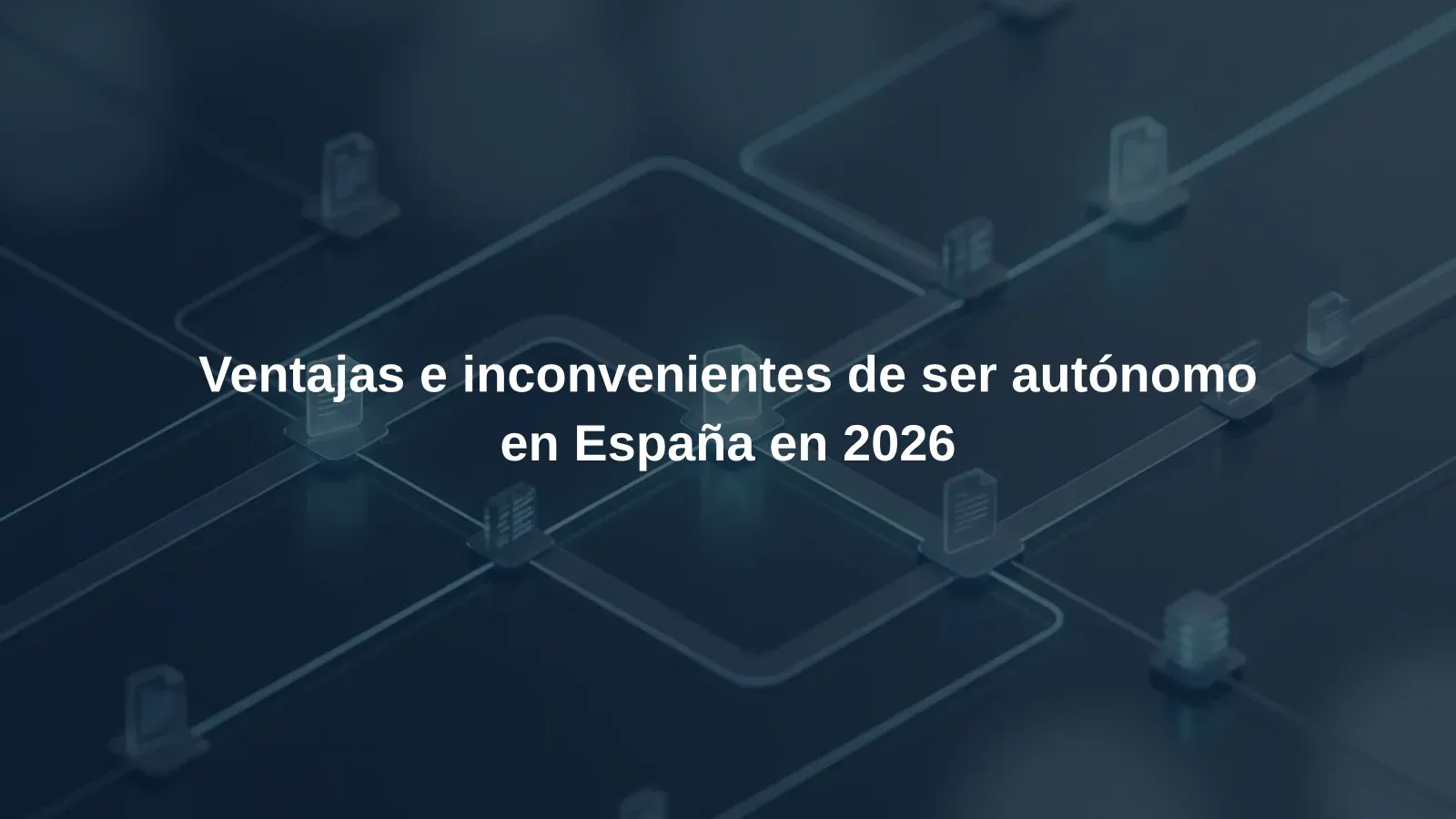 Ventajas e inconvenientes de ser autónomo en España en 2026