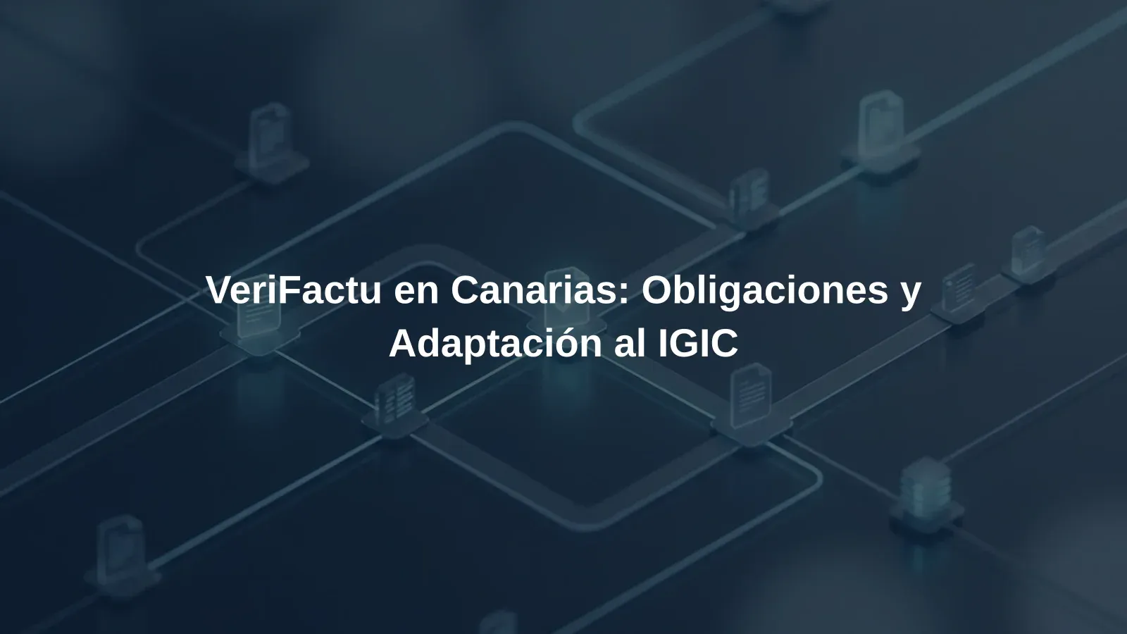 VeriFactu en Canarias: Obligaciones y Adaptación al IGIC