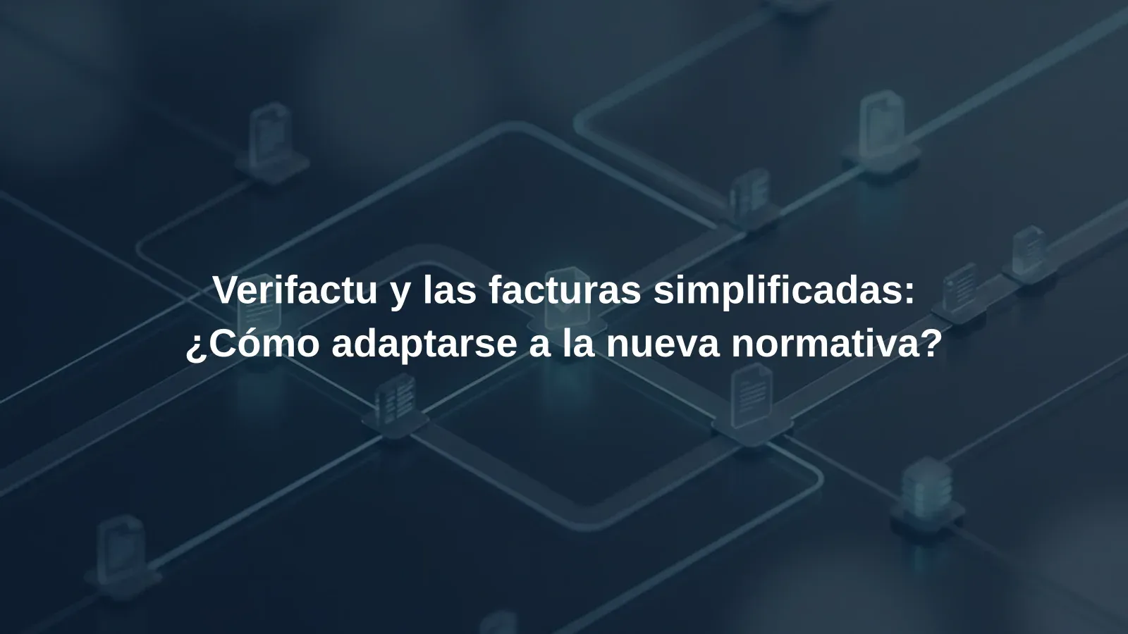 Verifactu y las facturas simplificadas: ¿Cómo adaptarse a la nueva normativa?