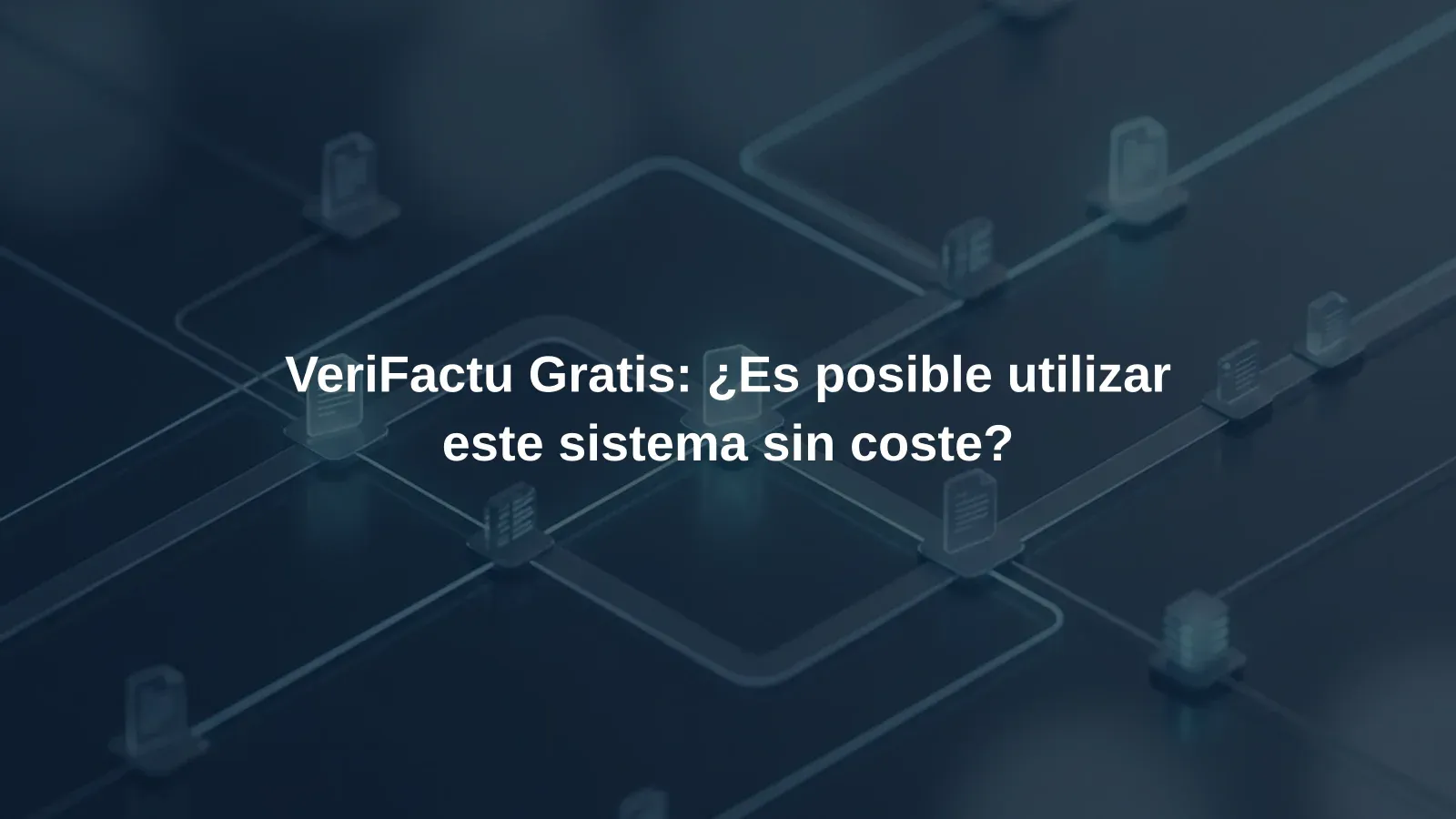 VeriFactu Gratis: ¿Es posible utilizar este sistema sin coste?