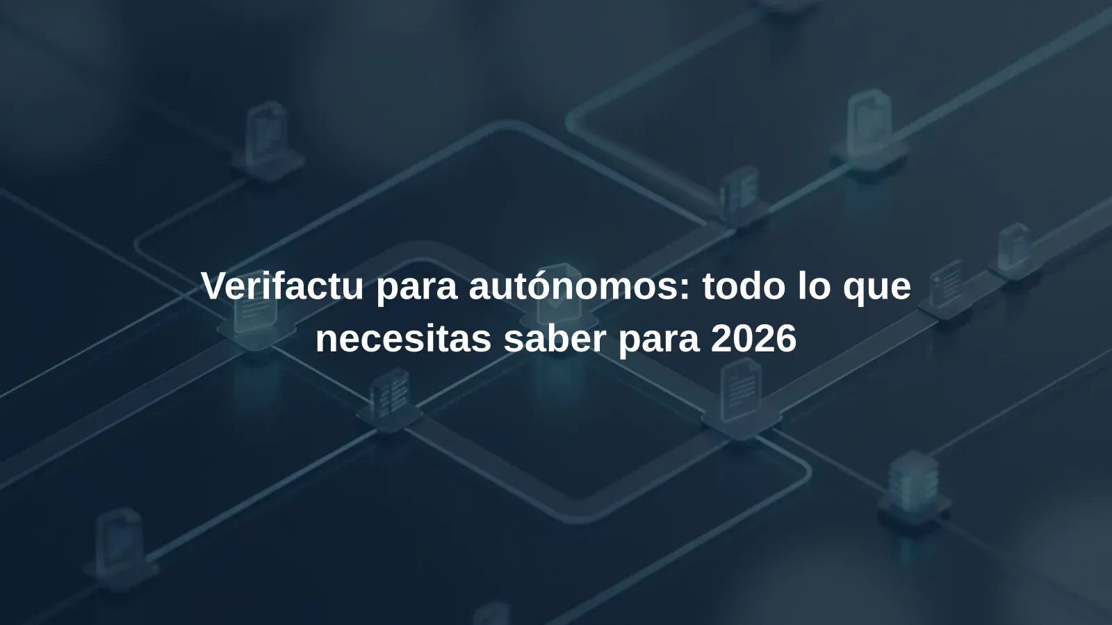 Verifactu para autónomos: todo lo que necesitas saber para 2026