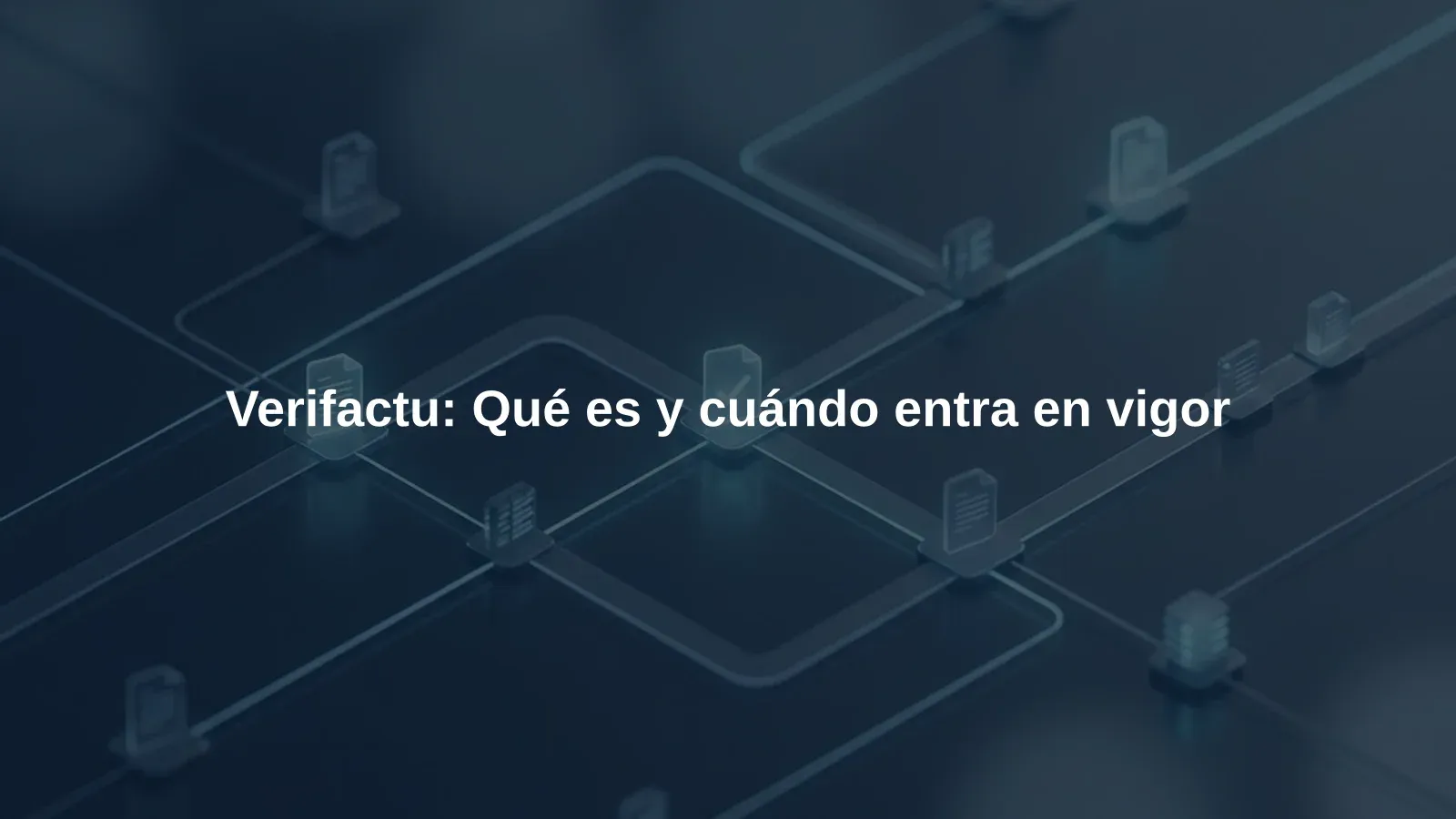 Verifactu: Qué es y cuándo entra en vigor
