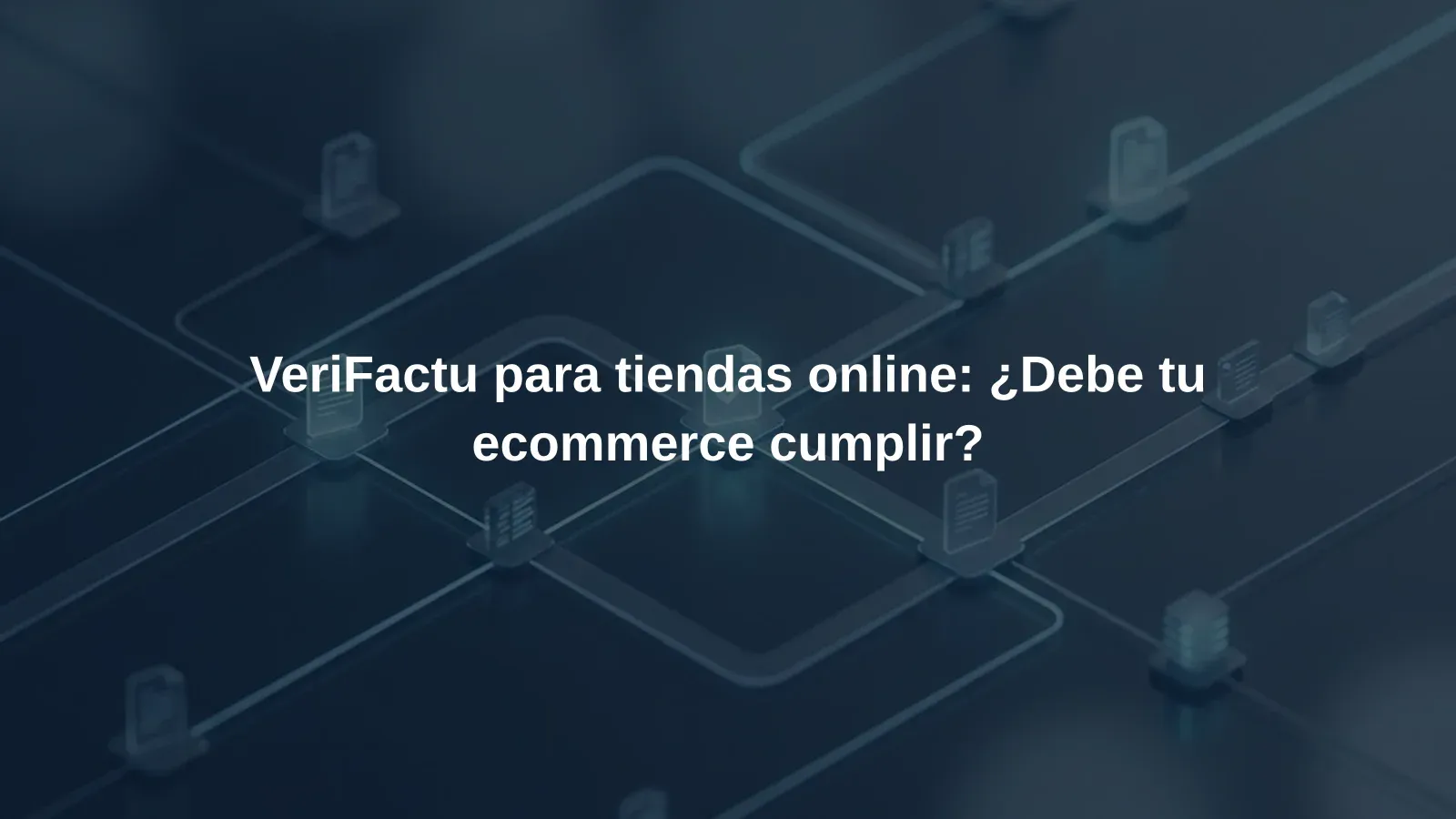 VeriFactu para tiendas online: ¿Debe tu ecommerce cumplir?