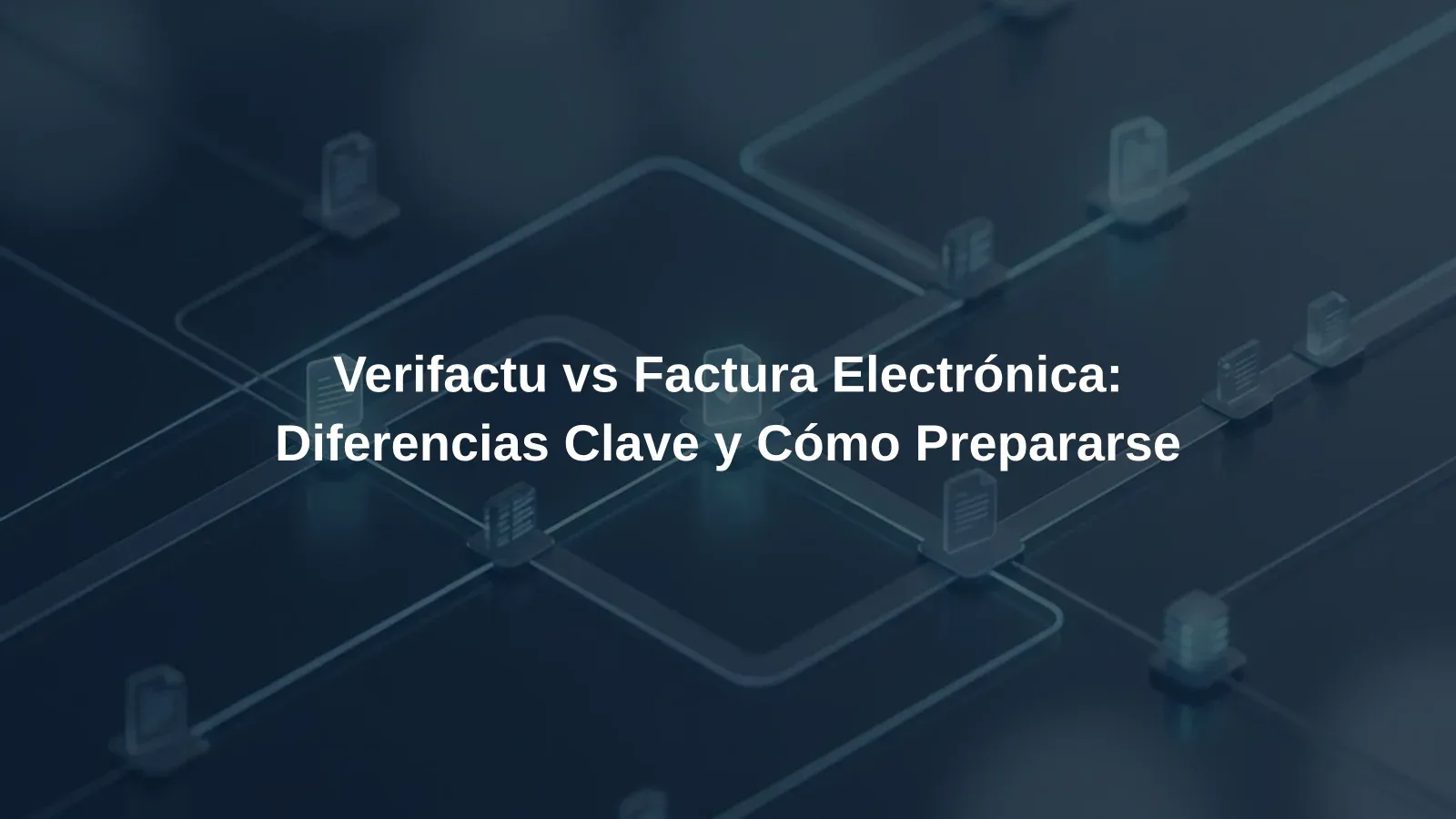Verifactu vs Factura Electrónica: Diferencias Clave y Cómo Prepararse