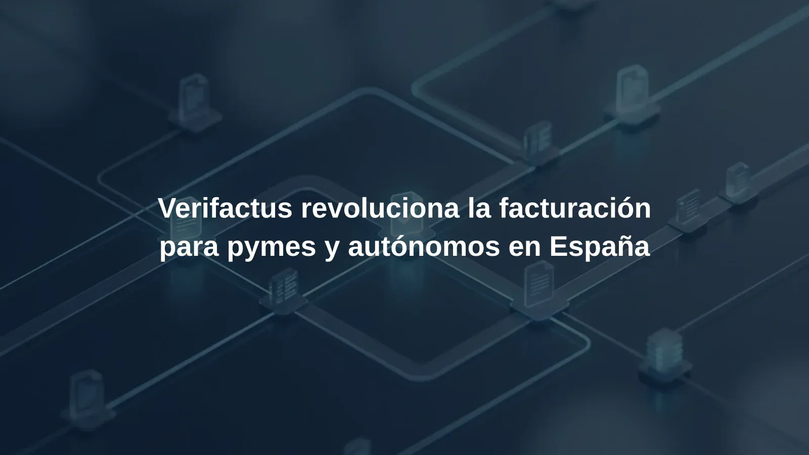 Verifactus revoluciona la facturación para pymes y autónomos en España